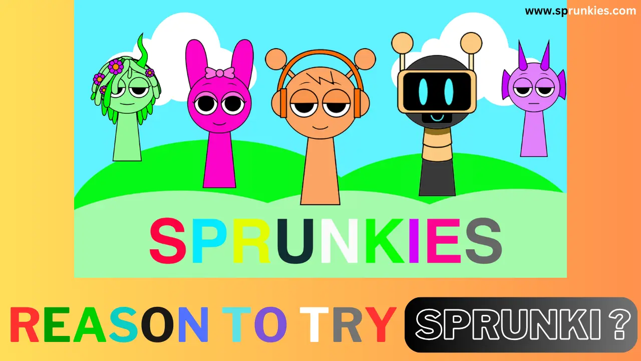 Reason To Try Sprunki?